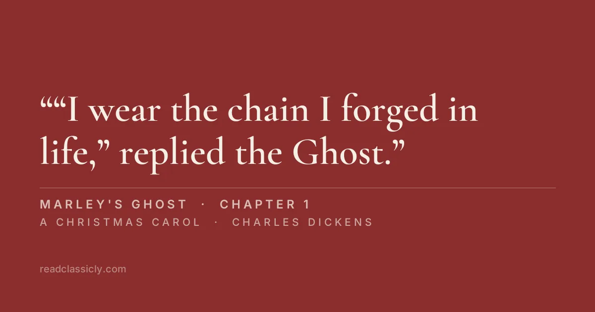 The line "“I wear the chain I forged in life,” replied the Ghost." from A Christmas Carol, chapter 1