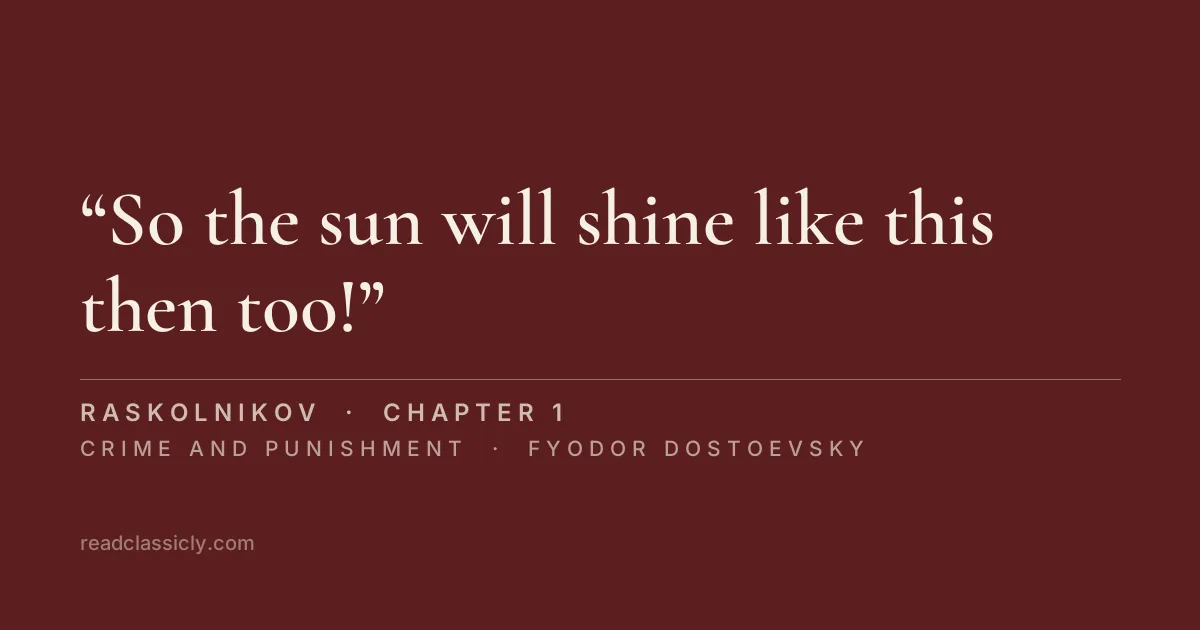 The line "So the sun will shine like this then too!" from Crime and Punishment, chapter 1