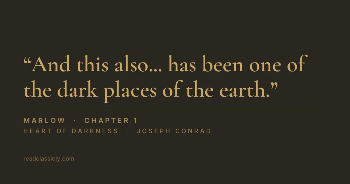 The line "And this also... has been one of the dark places of the earth." from Heart of Darkness, chapter 1