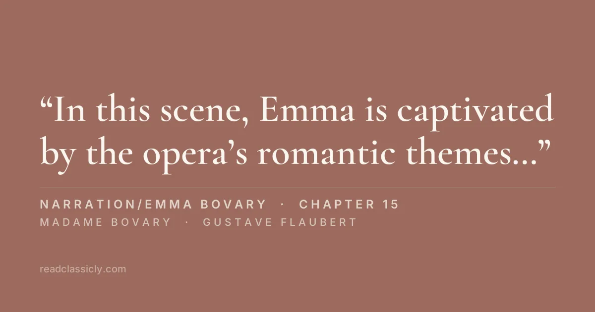 The line "In this scene, Emma is captivated by the opera's romantic themes, reflecting her own desires for a more thrilling life." from Madame Bovary, chapter 15