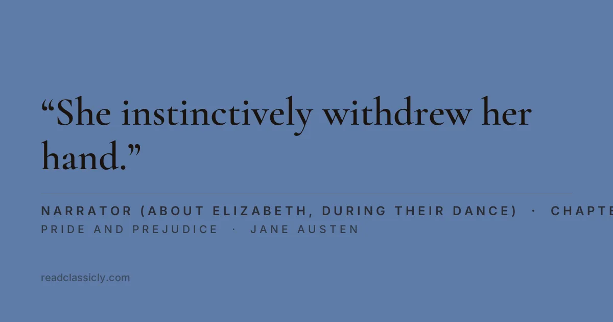 The line "She instinctively withdrew her hand." from Pride and Prejudice, chapter 18