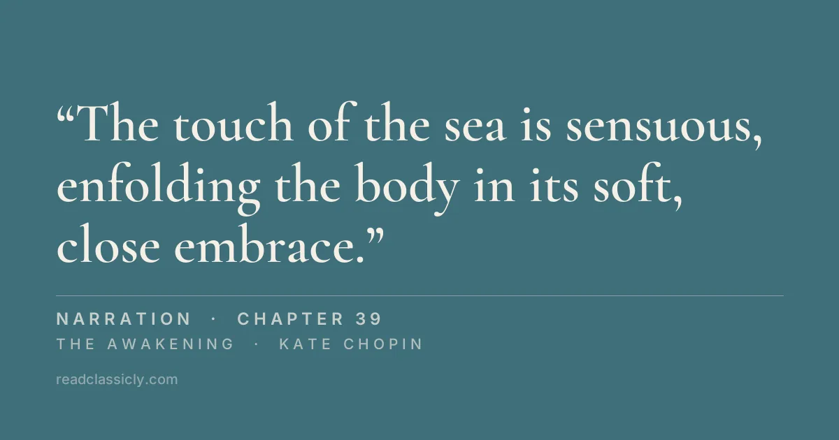 The line "The touch of the sea is sensuous, enfolding the body in its soft, close embrace." from The Awakening, chapter 39