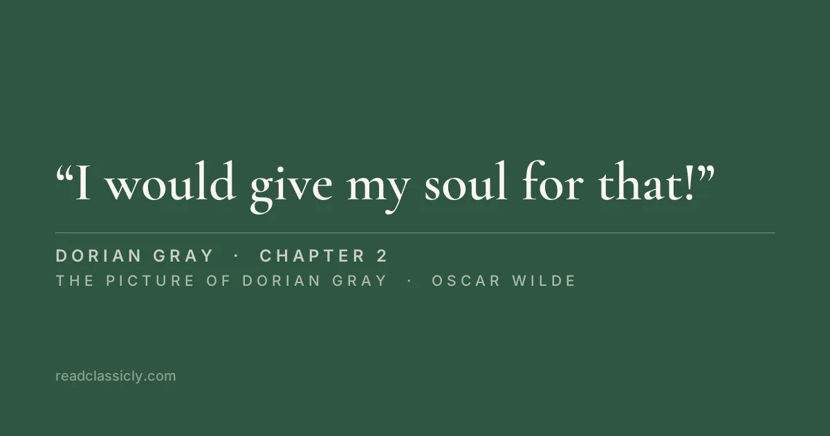 The line "I would give my soul for that!" from The Picture of Dorian Gray, chapter 2